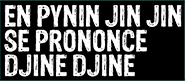 EN PYNIN JIN JIN SE PRONONCE DJINE DJINE