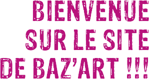 bienvenue_sur_le_site_de_baz_art
